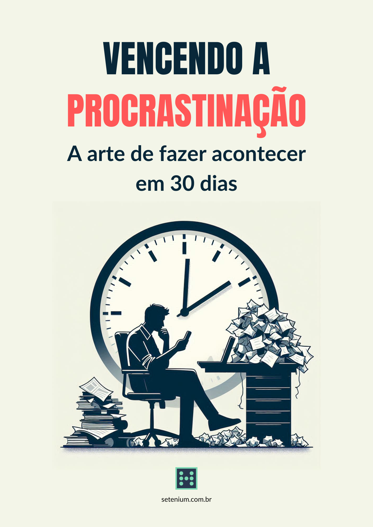 Capa do e-book Vencendo a Procrastinação, com uma pessoa diante de tarefas acumuladas e um relógio ao fundo.